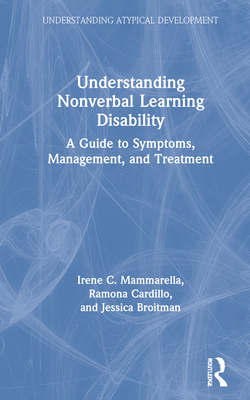 Understanding Nonverbal Learning Disability: A Guide to Symptoms, Management and Treatment - Mammarella, Irene C, and Cardillo, Ramona, and Broitman, Jessica