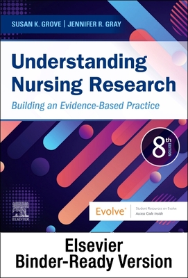 Understanding Nursing Research - Binder Ready: Building an Evidence-Based Practice - Grove, Susan K, PhD, RN, and Gray, Jennifer R, PhD, RN, Faan