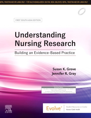 Understanding Nursing Research: First South Asia Edition: Building an Evidence-Based Practice - Grove, Susan K, PhD, RN, and Gray, Jennifer R, PhD, RN, Faan