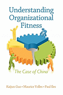 Understanding Organizational Fitness: The Case of China - Guo, Kaijun, and Iles, Paul, and Yolles, Maurice