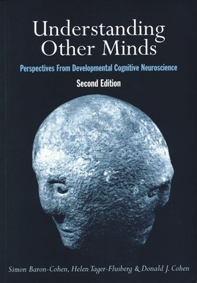 Understanding Other Minds: Perspectives from Developmental Cognitive Neuroscience - Baron-Cohen, Simon (Editor), and Tager-Flusberg, Helen (Editor), and Cohen, Donald J (Editor)