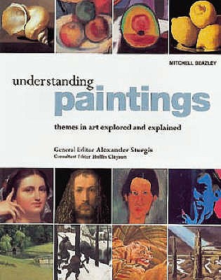 Understanding Paintings: Themes in Art Explored and Explained by ...