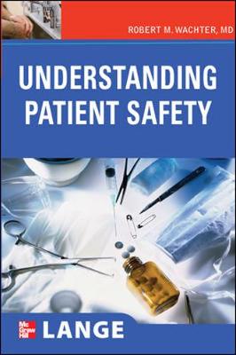 Understanding Patient Safety - Wachter, Robert M, M.D.