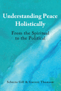 Understanding Peace Holistically: From the Spiritual to the Political