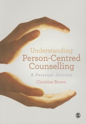 Understanding Person-Centred Counselling: A Personal Journey - Brown, Christine