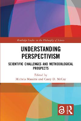 Understanding Perspectivism: Scientific Challenges and Methodological Prospects - Massimi, Michela (Editor), and McCoy, Casey D. (Editor)