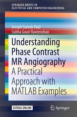 Understanding Phase Contrast MR Angiography: A Practical Approach with MATLAB examples - Suresh Paul, Joseph, and Subha GR