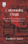 Understanding Plague: The Medical and Imaginative Texts of Medieval Spain
