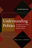 Understanding Politics: The Cultures of Societies and the Structures of Governments - Stewart, William S