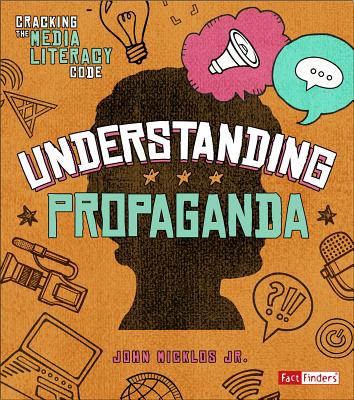 Understanding Propaganda - John Micklos, Jr.,