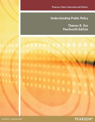 Understanding Public Policy: Pearson New International Edition - Dye, Thomas