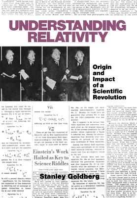 Understanding Relativity: Origin and Impact of a Scientific Revolution - Goldberg