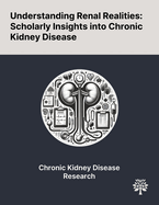 Understanding Renal Realities: Scholarly Insights Into Chronic Kidney Disease