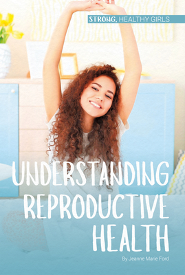 Understanding Reproductive Health - Ford, Jeanne Marie