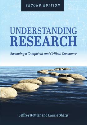 Understanding Research: Becoming a Competent and Critical Consumer - Kottler, Jeffrey a, and Sharp, Laurie