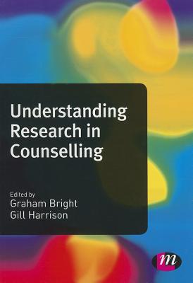 Understanding Research in Counselling - Bright, Graham (Editor), and Harrison, Gill (Editor)