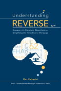 Understanding Reverse - 2019: Answers to Common Questions - Simplifying the New Reverse Mortgage