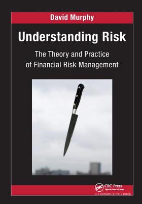 Understanding Risk: The Theory and Practice of Financial Risk Management - Murphy, David