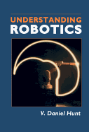 Understanding Robotics - Hunt, V Daniel