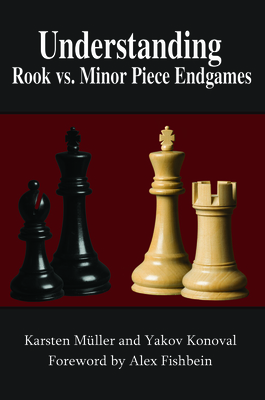 Understanding Rook vs. Minor Piece Endgames - Mller, Karsten, and Konoval, Yakov, and Fishbein, Alex (Foreword by)