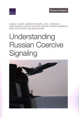 Understanding Russian Coercive Signaling - Charap, Samuel, and Stravers, Andrew, and Drennan, John J