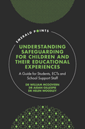 Understanding Safeguarding for Children and their Educational Experiences: A Guide for Students, ECTs and School Support Staff