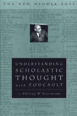 Understanding Scholastic Thought with Foucault - Rosemann, Philipp W