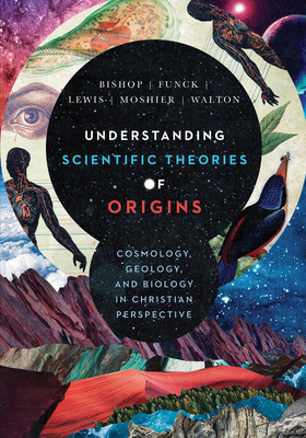 Understanding Scientific Theories of Origins: Cosmology, Geology, and Biology in Christian Perspective - Bishop, Robert C, and Funck, Larry L, and Lewis, Raymond J