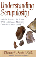 Understanding Scrupulosity: Helpful Answers for Those Who Experience Nagging Questions and Doubts