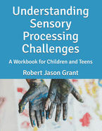 Understanding Sensory Processing Challenges: A Workbook for Children and Teens