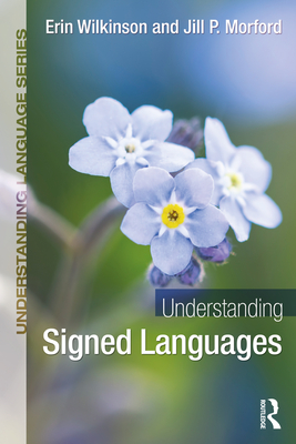 Understanding Signed Languages - Wilkinson, Erin, and Morford, Jill P