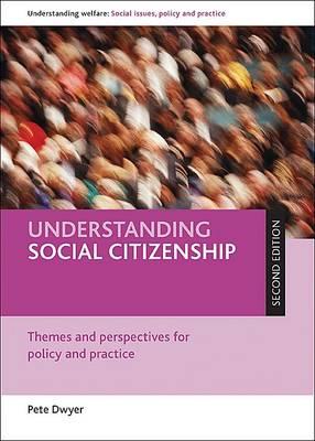 Understanding Social Citizenship (Second Edition): Themes and Perspectives for Policy and Practice - Dwyer, Peter