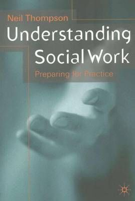 Understanding Social Work: Preparing for Practice - Thompson, Neil