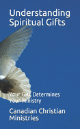 Understanding Spiritual Gifts: Your Gift Determines Your Ministry