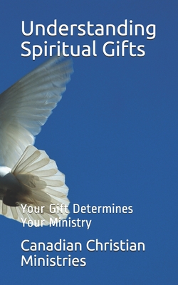 Understanding Spiritual Gifts: Your Gift Determines Your Ministry - Johnson, Pat Maxwell a (Editor), and Ministries, Canadian Christian