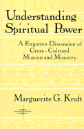 Understanding Spiritual Power: A Forgotten Dimension of Cross-Cultural Mission and Ministry