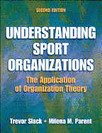 Understanding Sport Organizations: The Application of Organization Theory