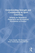 Understanding Strength and Conditioning as Sport Coaching: Bridging the Biophysical, Pedagogical and Sociocultural Foundations of Practice