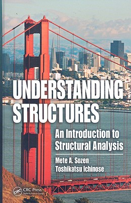 Understanding Structures: An Introduction to Structural Analysis - Sozen, Mete A, and Ichinose, Toshikatsu