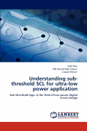 Understanding Sub-Threshold Scl for Ultra-Low Power Application