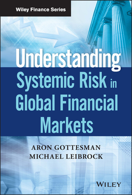 Understanding Systemic Risk in Global Financial Markets - Gottesman, Aron, and Leibrock, Michael