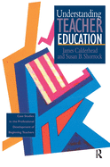 Understanding Teacher Education: Case Studies in the Professional Development of Beginning Teachers
