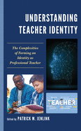 Understanding Teacher Identity: The Complexities of Forming an Identity as Professional Teacher