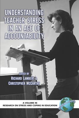 Understanding Teacher Stress in an Age of Accountability (PB) - Lambert, Richard (Editor), and McCarthy, Christopher (Editor), and Lambert, Richard G