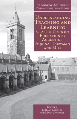 Understanding Teaching and Learning: Classic Texts on Education by Augustine, Aquinas, Newman and Mill - Mooney, T. Brian (Editor), and Nowacki, Mark (Editor)