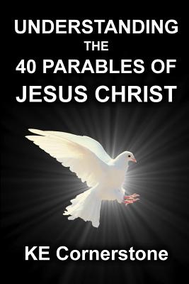 Understanding the 40 Parables of Jesus Christ - Cornerstone, Ke