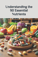 Understanding the 90 Essential Nutrients