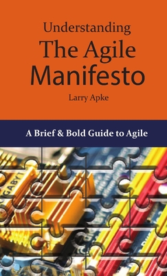 Understanding the Agile Manifesto - Apke, Larry