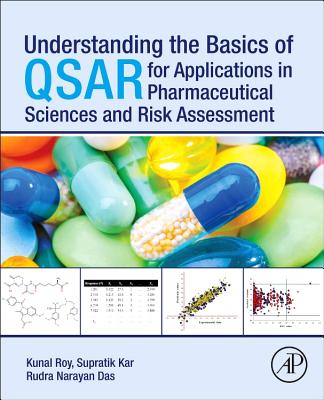 Understanding the Basics of Qsar for Applications in Pharmaceutical Sciences and Risk Assessment - Roy, Kunal, and Kar, Supratik, and Das, Rudra Narayan