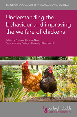 Understanding the Behaviour and Improving the Welfare of Chickens - Nicol, Christine, Professor (Editor), and Wright, Dominic, Dr. (Contributions by), and Henriksen, Rie, Dr. (Contributions by)